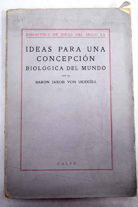 Ideas para una concepcin biolgica del mundo / Jakob von Uexkll