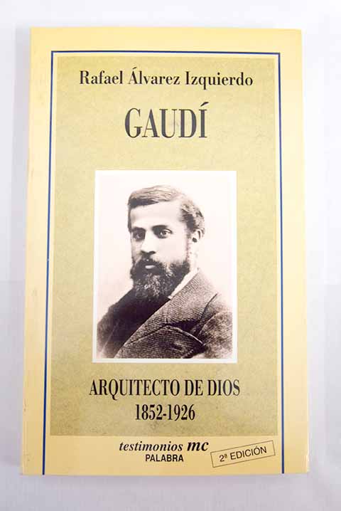 Gaud arquitecto de Dios 1852 1926 / Rafael lvarez Izquierdo