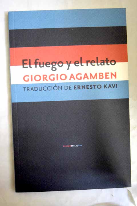 El fuego y el relato / Giorgio Agamben