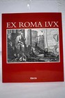 Ex Roma lux la Roma antigua en el Renacimiento y el Barroco