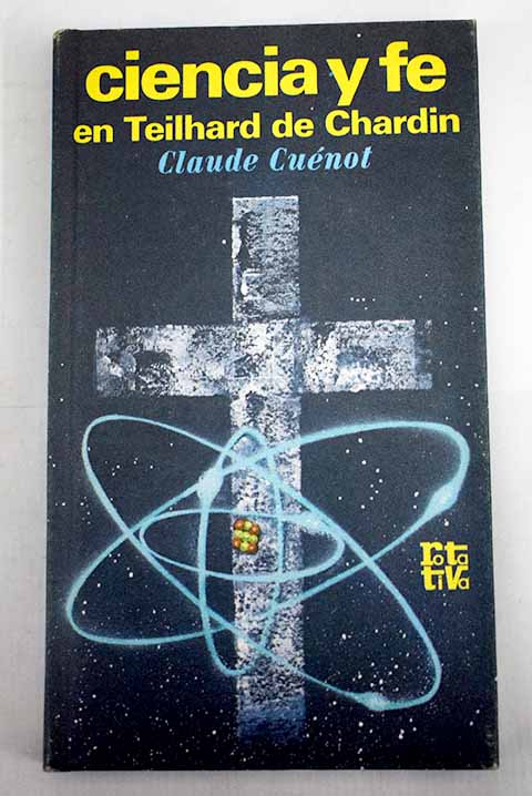 Ciencia y f en Teilhard de Chardin / Claude Cunot