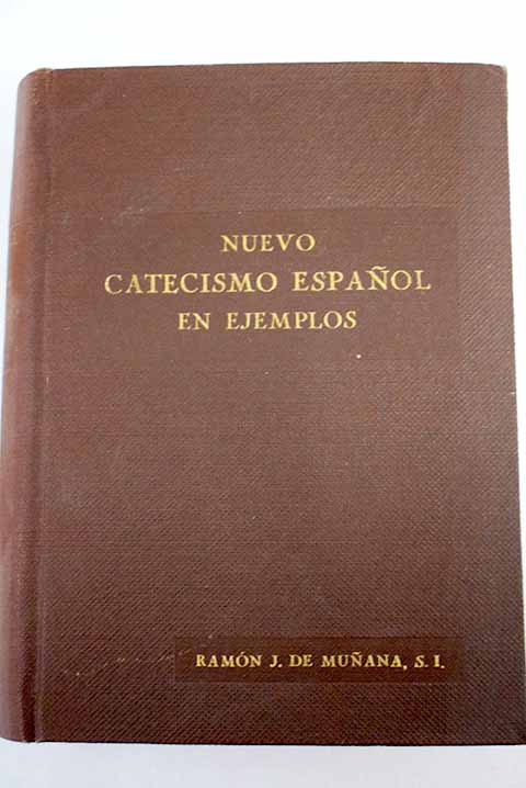 Nuevo catecismo español en ejemplos / Ramón J de Muñana