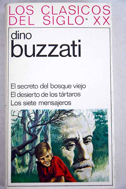 El secreto del bosque viejo El desierto de los trtaros Los siete mensajeros / Dino Buzzati