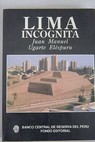 Lima incgnita / Juan Manuel Ugarte Elspuru