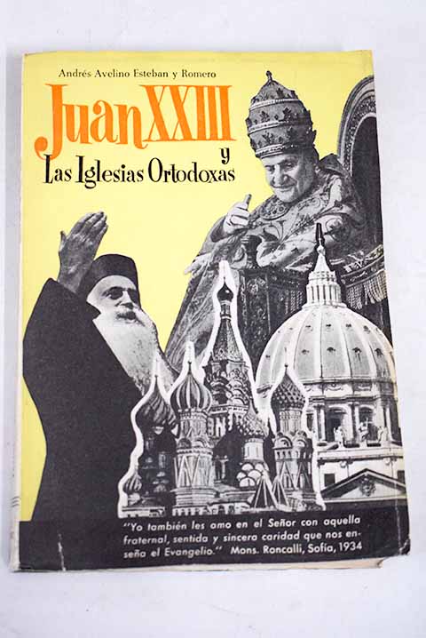 Cristianos desunidos y esfuerzos unionistas Juan XXIII y las Iglesias ortodoxas / Andrs Avelino Esteban Romero