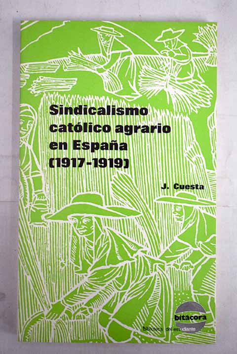 Sindicalismo catlico agrario en Espaa 1917 1919 / Josefina Cuesta Bustillo