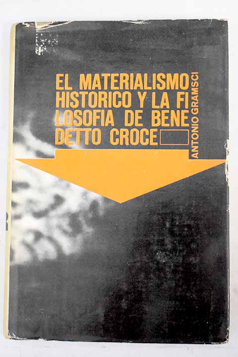 El materialismo histrico y la filosofa de Benedetto Croce / Antonio Gramsci