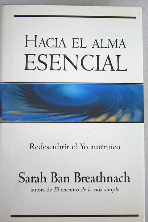 Hacia el alma esencial / Sarah Ban Breathnach