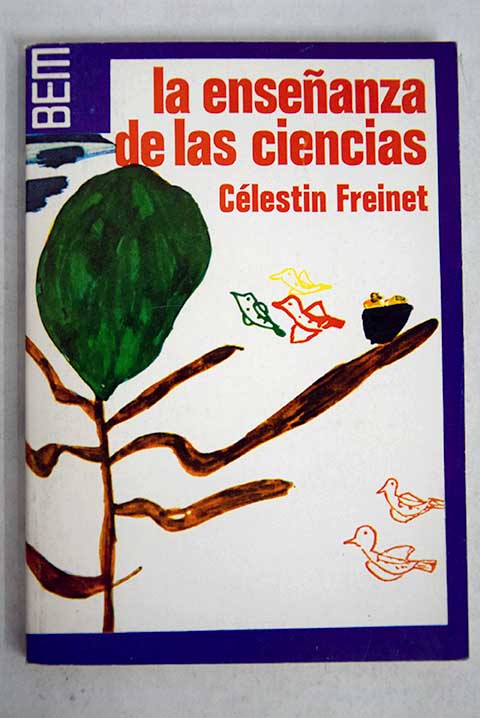 La enseanza de las ciencias / Celestine Freinet