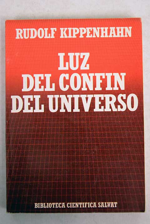 Luz del confn del Universo el Universo y sus inicios / Rudolf Kippenhahn