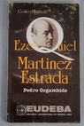 Genio y figura de Ezequiel Martínez Estrada / Pedro Orgambide