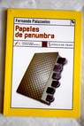 Papeles de penumbra / Fernando Palazuelos