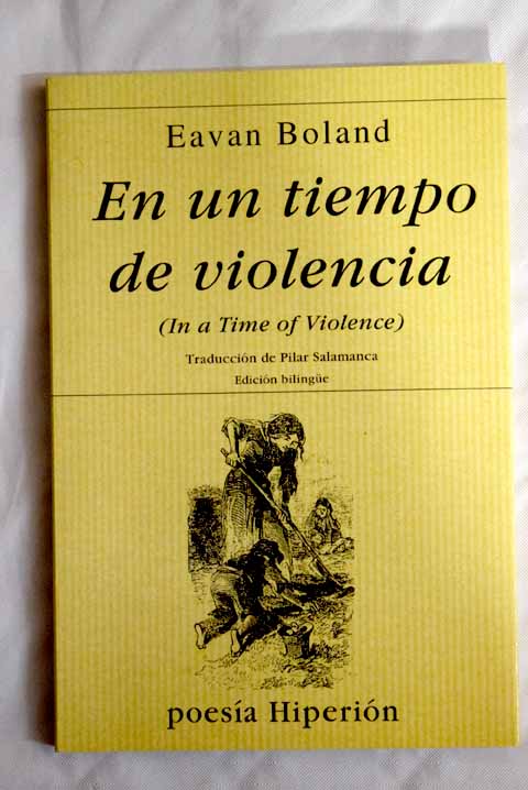 En un tiempo de violencia edicin bilingue / Eavan Boland