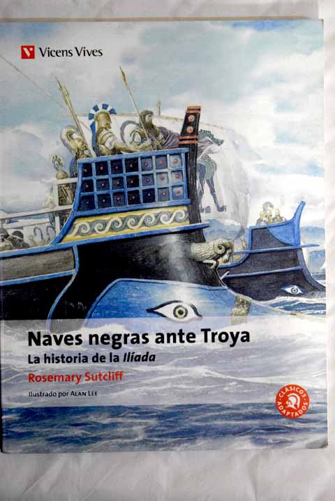 Naves negras ante Troya la historia de la Ilada / Rosemary Sutcliff