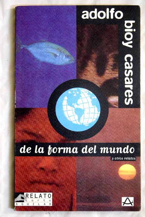 De la forma del mundo y otros relatos / Adolfo Bioy Casares