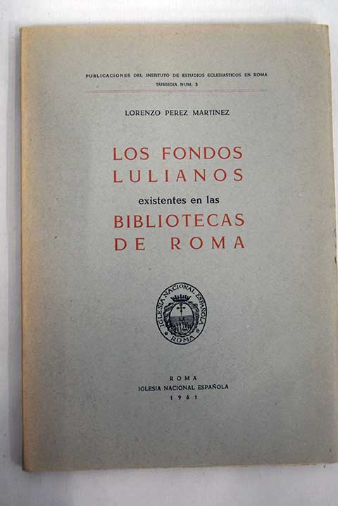 Los Fondos lulianos existentes en las Bibliotecas de Roma / Llorenc Prez Martnez
