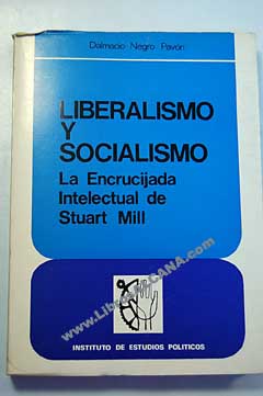 Liberalismo y socialismo la encrucijada intelectual de Stuart Mill / Dalmacio Negro