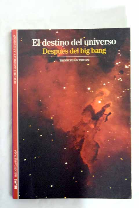 El destino del universo despues del Big Bang / Trinh Xuan Thuan