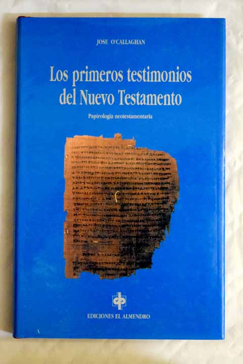Los primeros testimonios del Nuevo Testamento papirologa neotestamentaria / Jos O Callaghan