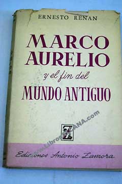 Marco Aurelio y el fin del mundo antiguo / Ernest Renan