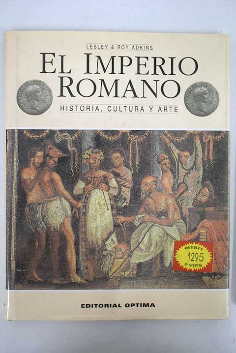 El imperio romano historia cultura y arte / Lesley Adkins