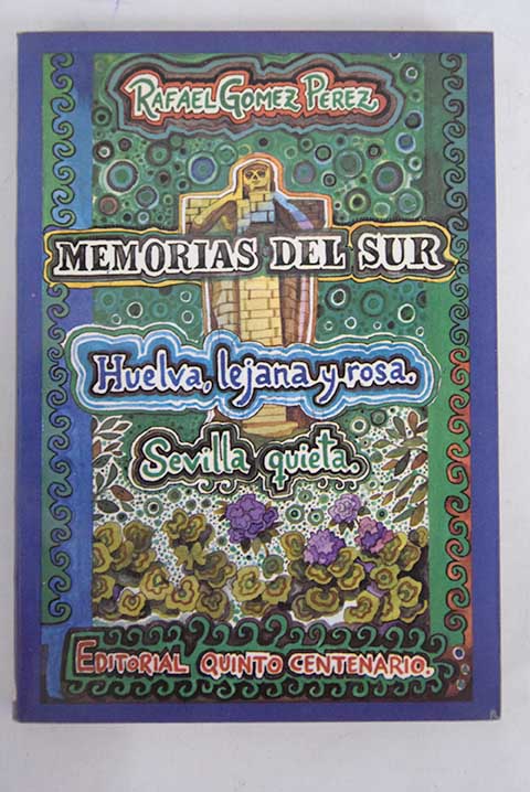 Memorias del sur Huelva lejana y rosa Sevilla quieta / Rafael Gomez Prez