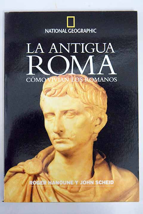 La antigua Roma cómo vivían los romanos / Roger Hanoune
