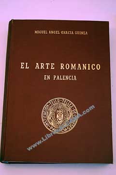 El arte romnico en Palencia / Miguel ngel Garca Guinea