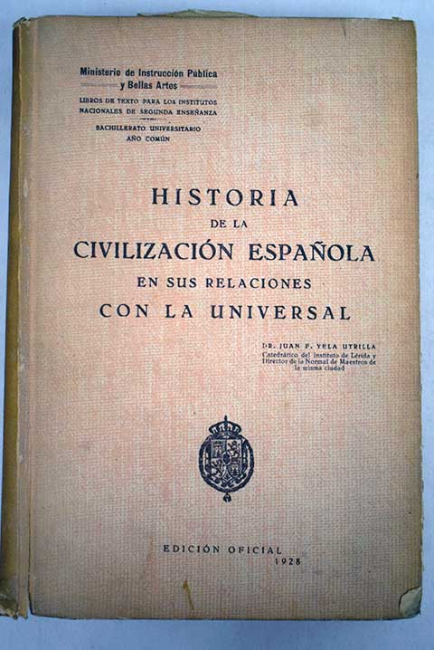 Historia de la civilizacin espaola en sus relaciones con la universal / Juan F Yela Utrilla