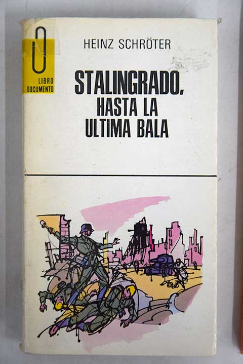 Stalingrado hasta la ltima bala / Heinz Schroter