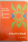 Curso de elasticidad y resistencia de materiales Tomo I Elasticidad / Luis Ortiz Berrocal
