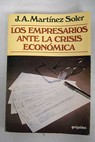 Los empresarios ante la crisis econmica / Jos Antonio Martnez Soler
