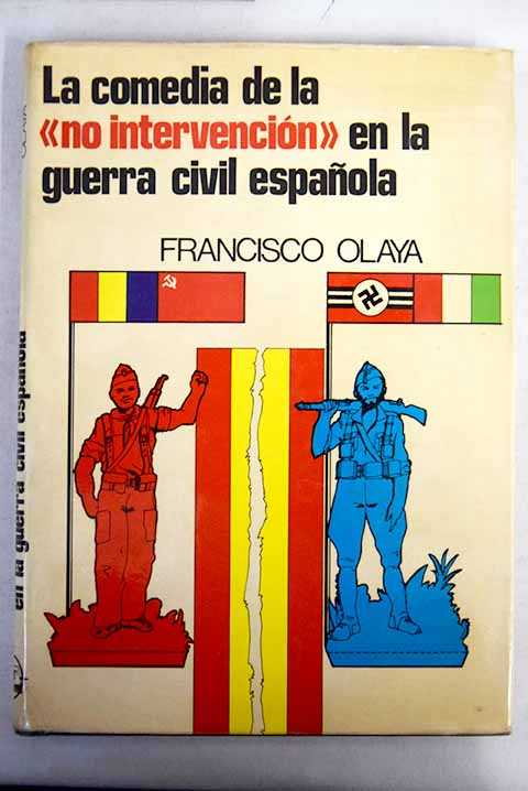 La comedia de la no intervencin en la Guerra Civil espaola / Francisco Olaya Morales