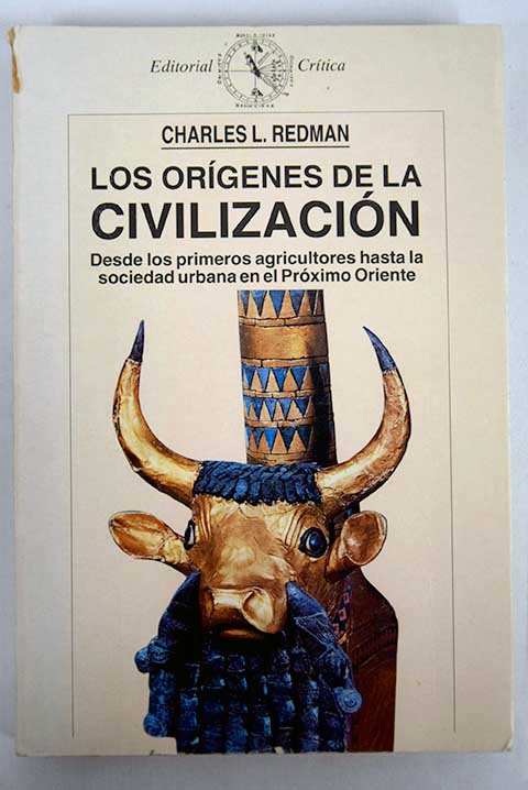 Los orgenes de la civilizacin desde los primeros agricultores hasta la sociedad urbana en el Prximo Oriente / Charles L Redman