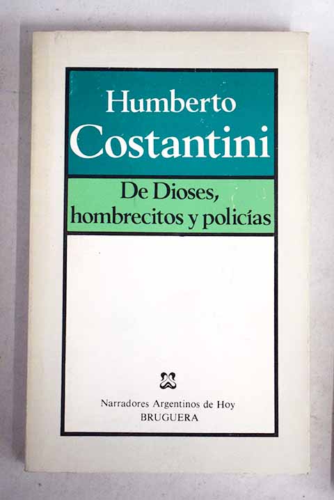 De dioses hombrecitos y policas / Humberto Costantini
