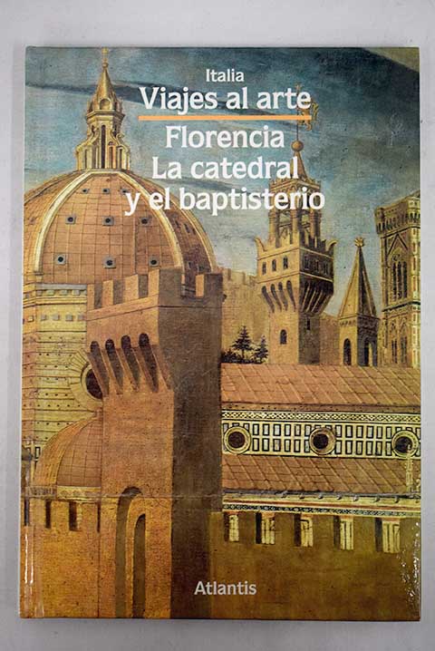 Florencia la catedra y el baptisterio / Umberto Baldini