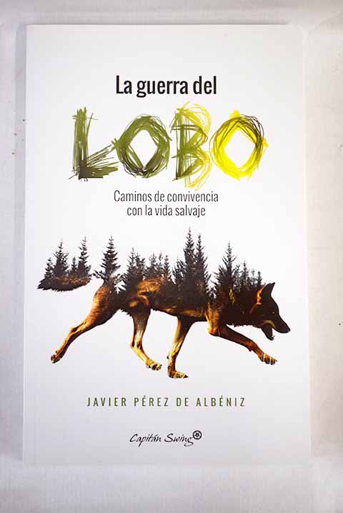 La guerra del lobo caminos de convivencia con la vida salvaje / Javier Pérez de Albéniz