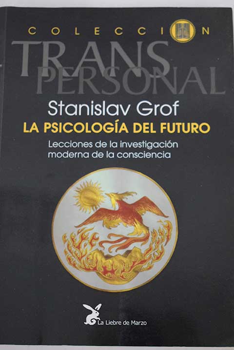 La psicologa del futuro lecciones de la investigacin moderna de la consciencia / Stanislav Grof