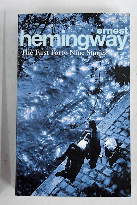 The first forty nine stories / Ernest Hemingway