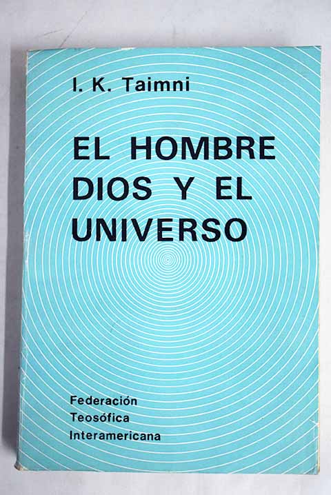 El hombre Dios y el universo / I K Taimni