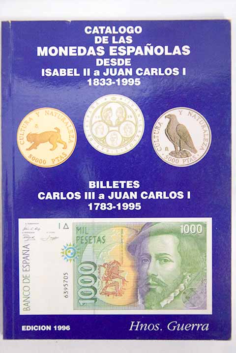 Catlogo de las monedas espaolas desde Isabel II a Juan Carlos I 1833 1995 Billetes Carlos III a Juan Carlos I 1783 1995