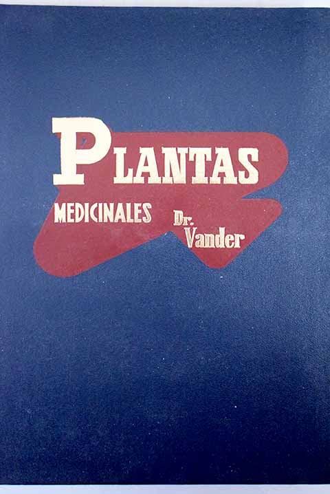 Plantas medicinales las enfermedades y su tratamiento por las plantas / Adrianus Vander