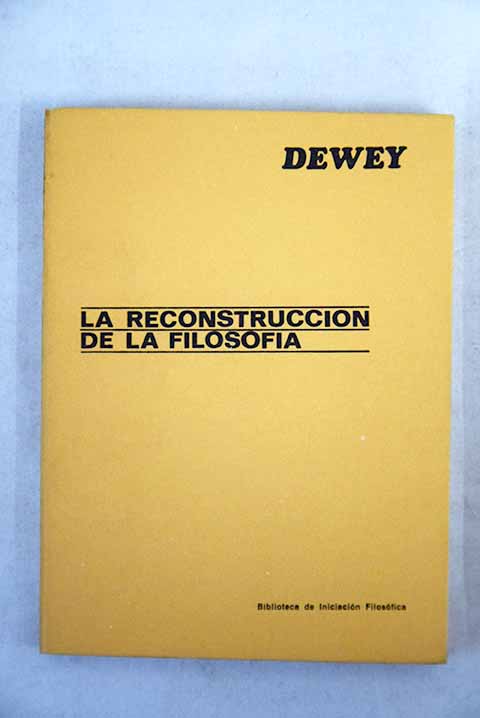 La reconstruccin de la filosofa / John Dewey