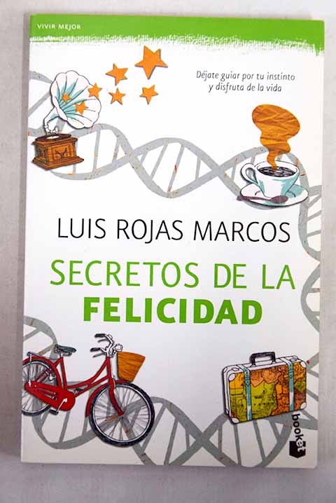 Secretos de la felicidad djate guiar por tu instinto y disfruta de la vida / Luis Rojas Marcos