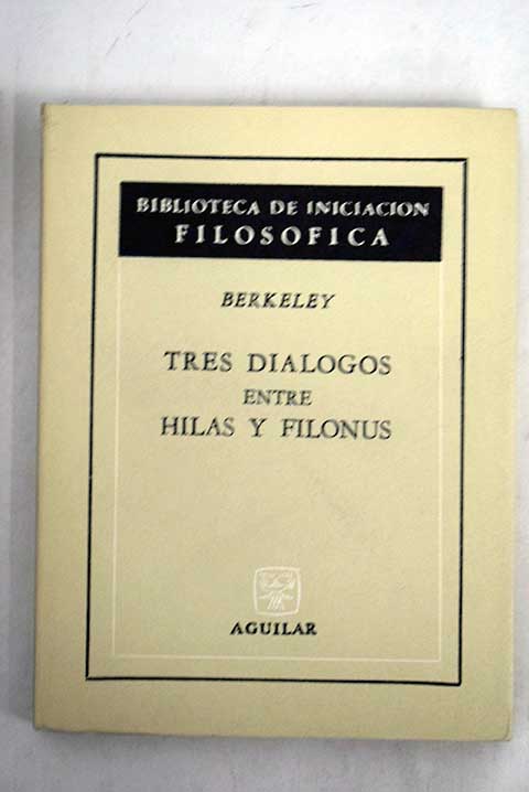 Tres dilogos entre Hilas y Filonus en oposicin a escpticos y ateos / George Berkeley