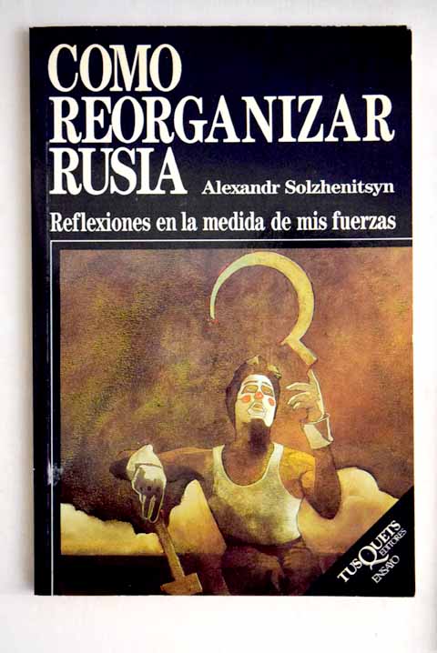 Cmo reorganizar Rusia reflexiones en la medida de mis fuerzas / Alexander Solzhenitsin