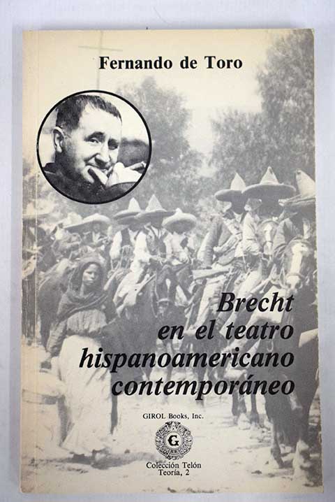 Brecht en el teatro hispanoamericano contempor neo acercamiento semi tico al teatro  pico en Hispanoam rica / Fernando de Toro