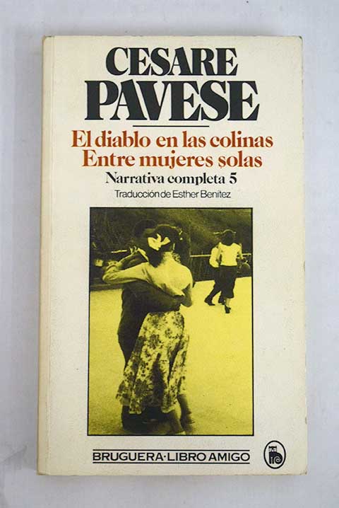 El diablo en las colinas Entre mujeres solas / Cesare Pavese