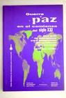 Guerra y paz en el comienzo del siglo XXI una guía de emergencia para comprender los conflictos del presente / Pedro Sáez Ortega