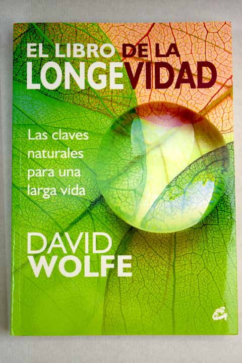 El libro de la longevidad las claves naturales para una larga vida / David Wolfe